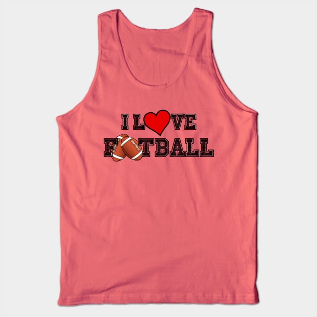 I LOVE FOOTBALL Tank Top by ArmChairQBGraphics